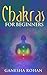 Chakras For Beginners: Understanding The Basics and Fundamentals of an Ancient Tradition for Finding Inner Balance.
