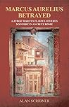 Marcus Aurelius Betrayed (Judge Marcus Flavius Severus Mystery #3) Marcus Aurelius Betrayed (Judge Marcus Flavius Severus Mystery #3)