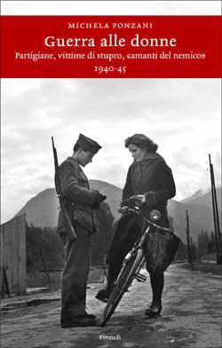 Guerra alle donne. Partigiane, vittime di stupro, «amanti del nemico» (1940-45)
