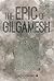 The Epic of Gilgamesh by Anonymous The Epic of Gilgamesh by Anonymous