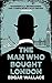 The Man Who Bought London by Edgar Wallace