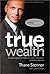 True Wealth: An Expert Guide For High-Net-Worth Individuals (And Their Advisors)