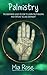 Palmistry: Palm Reading For Beginners - The 72 Hour Crash Course On How To Read Your Palms And Start Fortune Telling Like A Pro