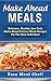 Make Ahead Meals: Delicious, Healthy, Low Carb Make Ahead Freezer Meals Recipes For The Busy Individual