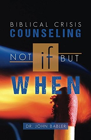 Biblical Crisis Counseling: Not If But When (Kindle Edition)