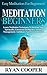 Meditation For Beginners: Easy Meditation For Beginners! - Learn Meditation Techniques To Increase Your Spirituality, Emotional Intelligence, Anxiety Management, ... Visualization, NLP, How To Meditate)