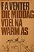 Die Middag Voel Na Warm As by F.A. Venter