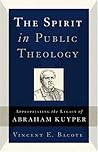 The Spirit in Public Theology: Appropriating the Legacy of Abraham Kuyper
