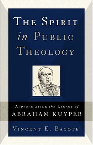 The Spirit in Public Theology: Appropriating the Legacy of Abraham Kuyper (Paperback)
