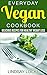 Everyday Vegan Cookbook: Delicious Recipes for Healthy Weight Loss