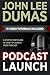 Podcast Launch: A complete guide to launching your Podcast with 15 Video Tutorials!: How to create, launch, grow & monetize a Podcast