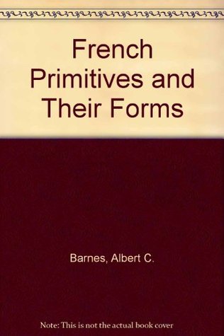The French Primitives and Their Forms From Their Origin to the End of the Fifteenth Century (Hardcover)