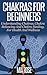 Chakras For Beginners by Mia Rose