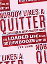 Nobody Likes a Quitter (and other reasons to avoid rehab): The Loaded Life of an Outlaw Booze Writer