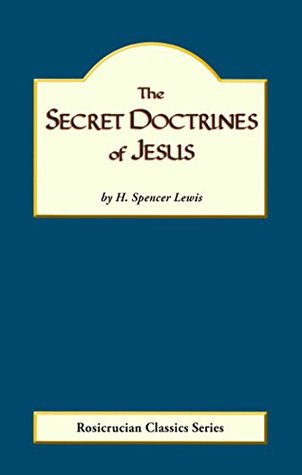 The Secret Doctrines of Jesus (Rosicrucian Order, AMORC)
