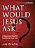 What Would Jesus Ask?: 10 Q...
