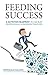 Feeding Success: A Nutrition Blueprint To Fuel Busy Professionals and Business Travelers