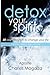 Detox Your Spirit: 40 day devotion to change your life