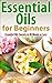 Essential Oils for Beginners: Essential Oil Secrets in 30 Minute or Less