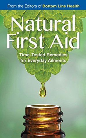 Natural First Aid: Time-Tested Remedies for Everyday Ailments (Kindle Edition)