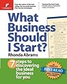What Business Should I Start?: 7 Steps to Discovering the Ideal Business for You