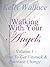 Walking With Your Angels (Volume1) - How To Get Unstuck And Embrace Change (spiritual growth self-help / meditation and affirmations)