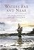 Waters Far and Near: Tales of Angling Adventure and Misadventure Around the World