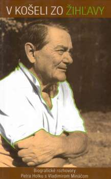V košeli zo žihľavy (Biografické rozhovory Petra Holku s Vladimírom Mináčom)