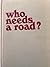 Who Needs a Road?: The Story of the Longest and Last Motor Journey Around the World
