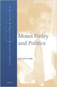 Moses Finley and Politics (Columbia Studies in the Classical Tradition, 40)