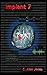 Implant 7: A neurologist and ex-NSA agent work together to save a 10 year old boy with the ability to destabilize the world's political structure.