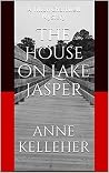 The House on Lake Jasper by Anne Kelleher