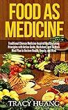 Food As Medicine: Traditional Chinese Medicine-Inspired Healthy Eating Principles with Action Guide, Worksheet, and 10-Week Meal Plan to Restore Health, Beauty, and Mind