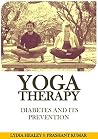 Yoga Therapy: Diabetes and its Prevention: A sequence designed to prevent and/or control diabetes
