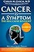 Cancer is a Symptom: The Real Cause Revealed