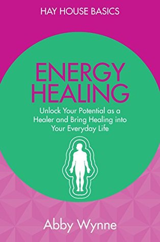 Energy Healing: Unlock Your Potential as a Healer and Bring Healing into Your Everyday Life (Kindle Edition)