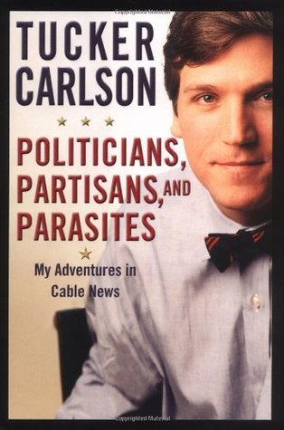 Politicians, Partisans, and Parasites: My Adventures in Cable News (Hardcover)