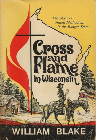 The Cross and Flame in Wisconsin: The story of United Methodism in the Badger State