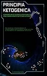 Principia Ketogenica: Low Carbohydrate And Ketogenic Diets - Compendium Of Science Literature On The Benefits Principia Ketogenica: Low Carbohydrate And Ketogenic Diets - Compendium Of Science Literature On The Benefits