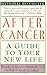 After Cancer: A Guide to Your New Life