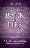 Back To Life: A Bladder Cancer Journey: Foreword by Sia Daneshmand, M.D.