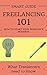 Freelancing: or beginners - What Freelancers Need to Know when starting a Freelancing Business (Freelancing for beginners - Freelancing guide - Freelancers - Freelance 101 Book 1)