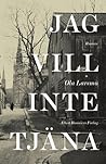 Jag vill inte tjäna by Ola Larsmo Jag vill inte tjäna by Ola Larsmo