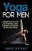 Yoga For Men: A Beginners G...