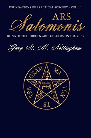 Ars Salomonis: Being of that Hidden Arte of Solomon the King (Foundations of Practical Sorcery Book 2)