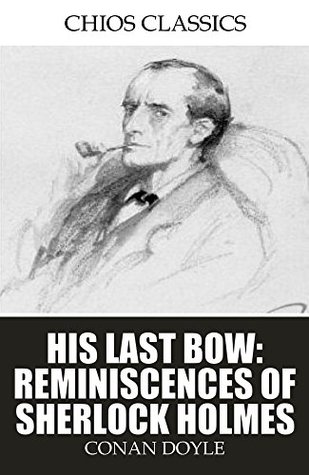 His Last Bow: Reminiscences of Sherlock Holmes  [7 stories]