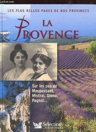 La Provence, Sur les pas de Maupassant, Mistral, Giono, Pagnol... (Hardcover)