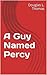 A Guy Named Percy