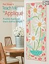 Pat Sloan's Teach Me to Appliqué: Fusible Appliqué That's Soft and Simple