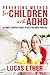 ADHD Parenting Method: Ultimate Parenting method to Help you raise your Kid with ADHD (Child care, special education, mental disorder, hyperactivity child, ... attention deficit, learning Disabilities)
